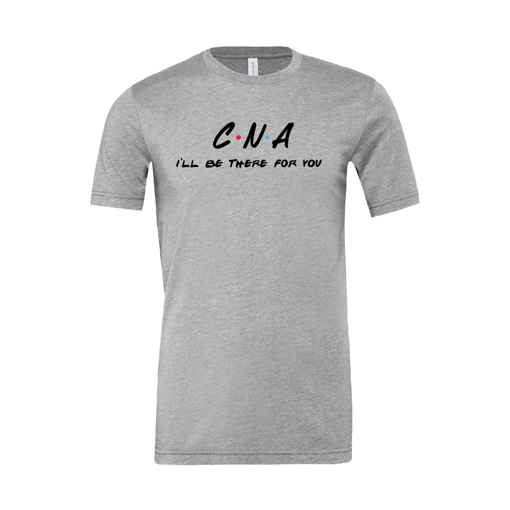 CNA I'll Be There For You T-Shirt